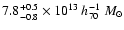 $7.8^{+0.5}_{-0.8} \times 10^{13}~ h_{70}^{-1}~ M_{\odot}$