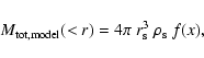 \begin{displaymath}\lefteqn{M_{\rm tot, model}(<r) = 4 \pi \ r_{\rm s}^3 \ \rho_{\rm s} \ f(x), }
\end{displaymath}