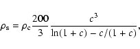 \begin{displaymath}\rho_{\rm s} = \rho_{\rm c} \frac{200}{3} \frac{c^3}
{\ln (1+c) -c/(1+c)} ,
\end{displaymath}