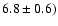 $6.8 \pm 0.6)$