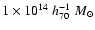 $ 1 \times 10^{14}~ h_{70}^{-1} ~M_{\odot}$