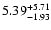 $\rm 5.39^{+5.71}_{-1.93}$