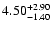 $\rm 4.50^{+2.90}_{-1.40}$