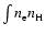 $\int n_{\rm e}n_{\rm H}$