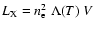 $L_{\rm X} = n_{\rm e}^2~\Lambda(T)~V$