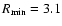 $R_{\rm min} = 3.1$