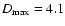 $D_{\rm max} = 4.1$