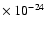 $\times~10^{-24}$