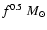 $f^{0.5}~M_\odot$