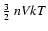 $\frac{3}{2}~nVkT$