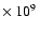 $\times~10^{9}$