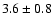$3.6\pm0.8$