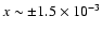 $x\sim \pm 1.5\times 10^{-3}$