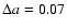 $\Delta
a=0.07$