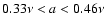 $0.33\nu<a<0.46\nu$