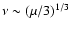 $\nu \sim (\mu/3)^{1/3}$