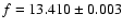 $f=13.410\pm0.003$