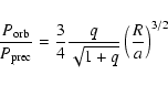 \begin{displaymath}\frac{P_{\rm orb}}{P_{\rm prec}} = \frac{3}{4}\frac{q}{\sqrt{1+q}}\left(\frac{R}{a}\right)^{3/2}
\end{displaymath}