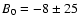 $B_0 = -8\pm25$