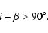 \begin{displaymath}i + \beta > 90^{\circ}.
\end{displaymath}