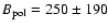 $B_{\rm pol}=250 \pm 190$