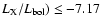 $L_{\rm X}/L_{\rm bol})\leq-7.17$