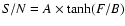 $ S/N = A \times \tanh (F/B)$