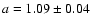 $a=1.09\pm0.04$