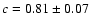 $c=0.81\pm0.07$
