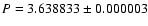$P=3.638833\pm0.000003$
