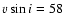 $v\sin i=58$