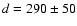 $d=290\pm50$