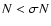 $N < \sigma N$