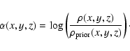 \begin{displaymath}\alpha (x,y,z) =\log\left(\frac{\rho (x,y,z)}{\rho _{\rm prior}(x,y,z)}\right)\cdot\end{displaymath}