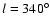 $ l = 340^{\circ}$