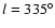$ l = 335^{\circ}$