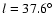 ${\it l}=37.6^{\circ}$