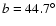 ${\it b}=44.7^{\circ}$