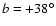 ${\it b} =+38^{\circ}$