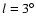 ${\it l}=3^{\circ}$