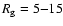 $R_{\rm g}=5{-}15$