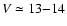 $V \simeq 13{-}14$