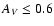 $A_{V} \leq 0.6 $