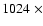 $1024\;\times$