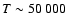 $T\sim 50~000$