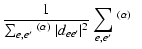$\displaystyle \frac{1}
{\sum_{e,e'} ~ \! ^{(\alpha)} ~ \vert d_{ee'}\vert^2 }
\sum_{e,e'} ~ \! ^{(\alpha)} \; \;$