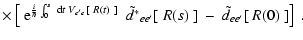 $\displaystyle \times \left[ ~ {\rm e}^{\frac{i}{\hbar}\int^s_0 ~ {\rm d}t \;
V_...
...ilde{d^{*}}_{ee'}[ ~ R(s) ~ ] ~ - ~ \tilde{d}_{ee'}[ ~ R(0) ~ ] \right]
\; . \;$