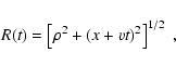 \begin{displaymath}R(t) = \left[\rho^2 + (x + vt)^2 \right]^{1/2} \; , \;
\end{displaymath}