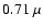$0.71~\mu$