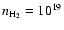 $n_{{\rm H}_2} =10^{19}$